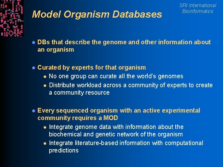 Model Organism Databases SRI International Bioinformatics l DBs that describe the genome and other