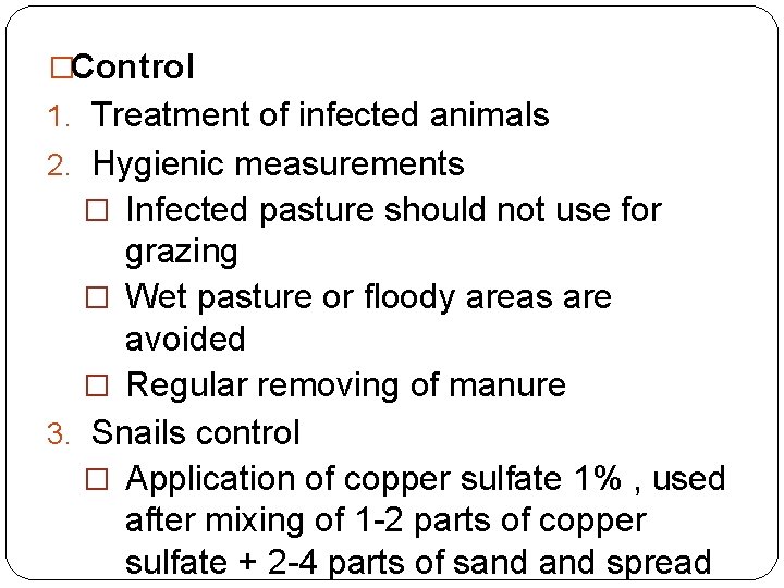 �Control 1. Treatment of infected animals 2. Hygienic measurements � Infected pasture should not