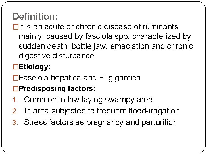 Definition: �It is an acute or chronic disease of ruminants mainly, caused by fasciola
