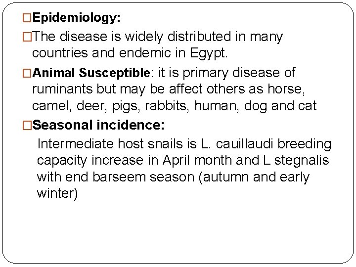 �Epidemiology: �The disease is widely distributed in many countries and endemic in Egypt. �Animal