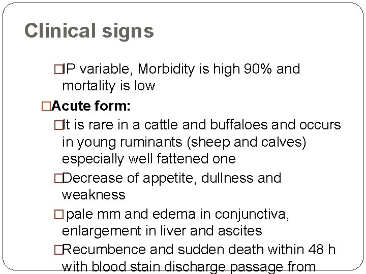 Clinical signs �IP variable, Morbidity is high 90% and mortality is low �Acute form: