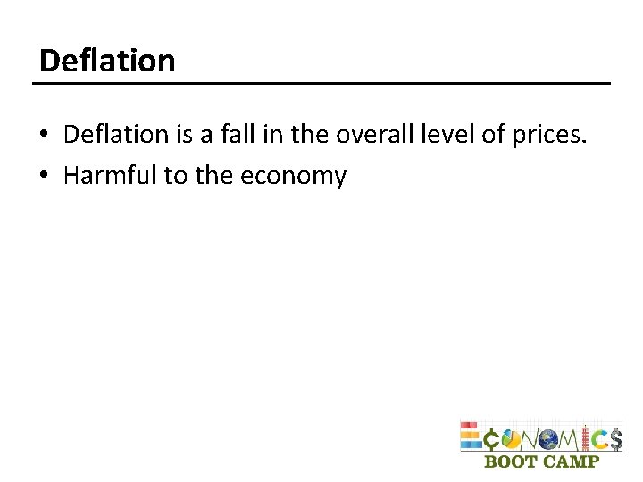 Deflation • Deflation is a fall in the overall level of prices. • Harmful