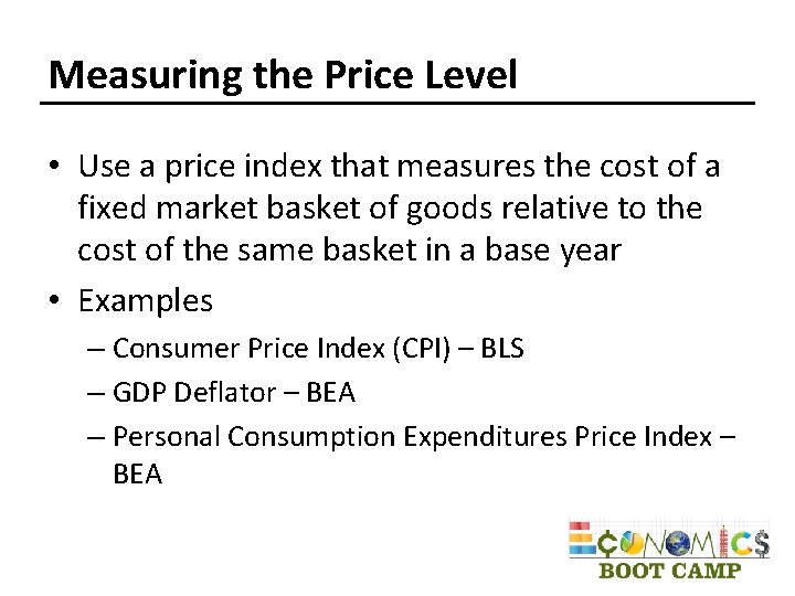 Measuring the Price Level • Use a price index that measures the cost of