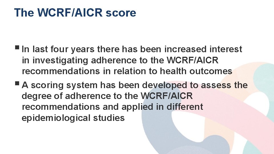 The WCRF/AICR score § In last four years there has been increased interest in