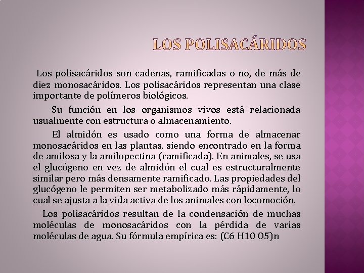 Los polisacáridos son cadenas, ramificadas o no, de más de diez monosacáridos. Los polisacáridos