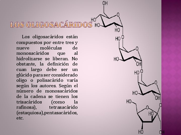 Los oligosacáridos están compuestos por entre tres y nueve moléculas de monosacáridos que al