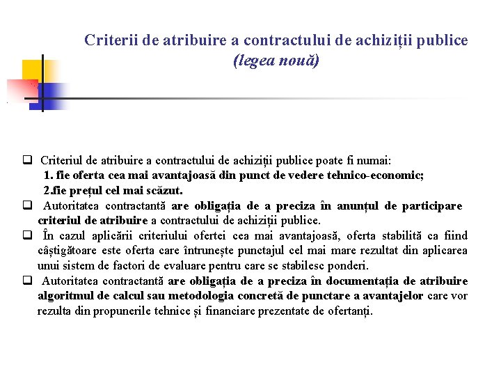 Criterii de atribuire a contractului de achiziții publice (legea nouă) Criteriul de atribuire a Criterii de atribuire a contractului de achiziții publice (legea nouă) Criteriul de atribuire a