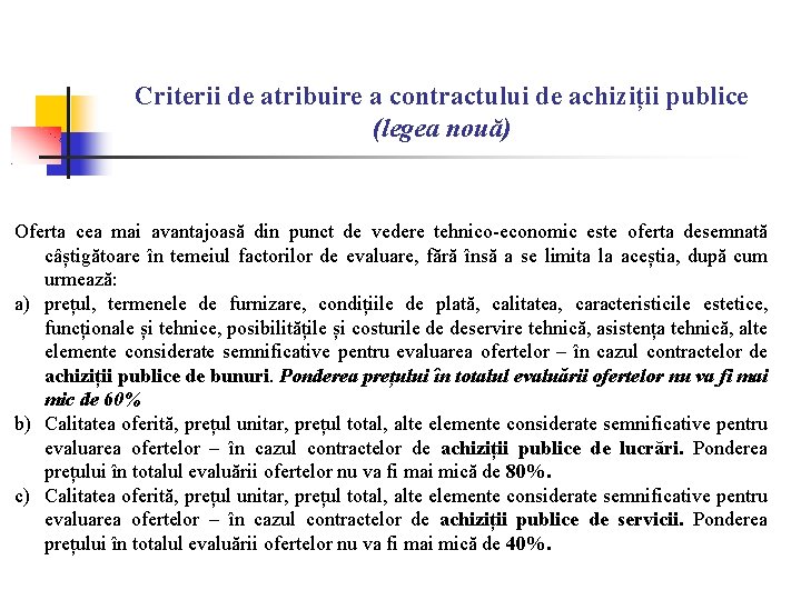 Criterii de atribuire a contractului de achiziții publice (legea nouă) Oferta cea mai avantajoasă Criterii de atribuire a contractului de achiziții publice (legea nouă) Oferta cea mai avantajoasă