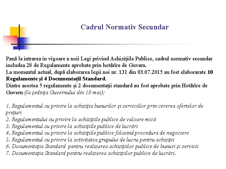 Cadrul Normativ Secundar Pană la intrarea in vigoare a noii Legi privind Achizițiile Publice, Cadrul Normativ Secundar Pană la intrarea in vigoare a noii Legi privind Achizițiile Publice,