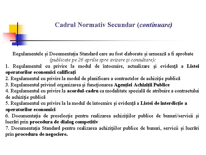 Cadrul Normativ Secundar (continuare) Regulamentele și Documentația Standard care au fost elaborate și urmează Cadrul Normativ Secundar (continuare) Regulamentele și Documentația Standard care au fost elaborate și urmează