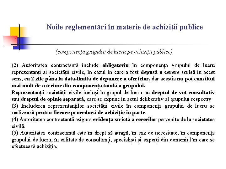 Noile reglementări în materie de achiziții publice (componența grupului de lucru pe achiziții publice) Noile reglementări în materie de achiziții publice (componența grupului de lucru pe achiziții publice)