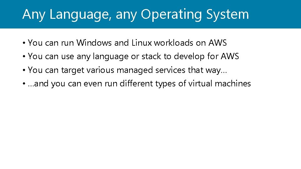 Any Language, any Operating System • You can run Windows and Linux workloads on