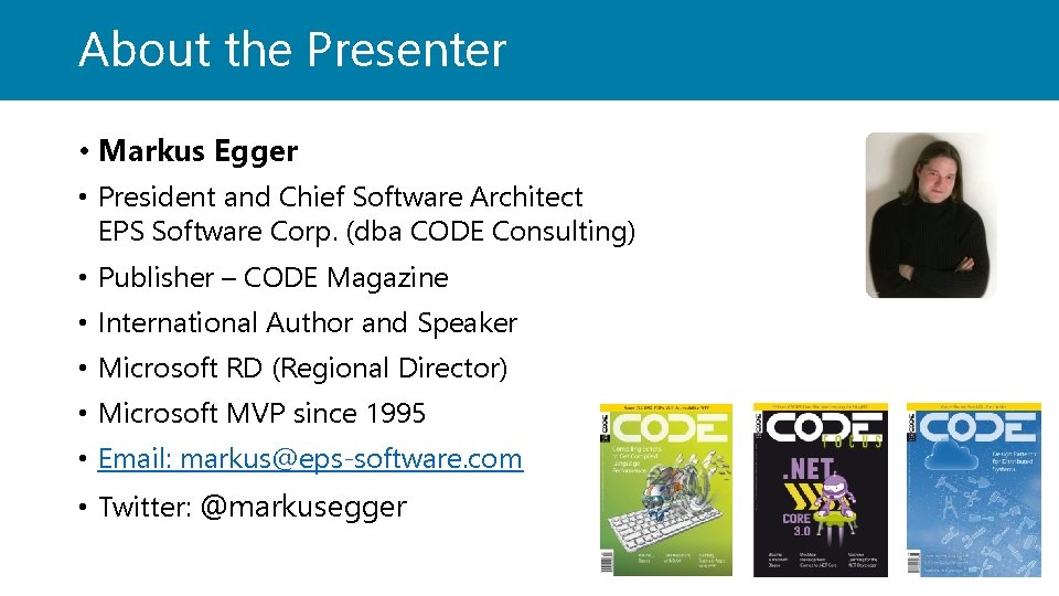 About the Presenter • Markus Egger • President and Chief Software Architect EPS Software