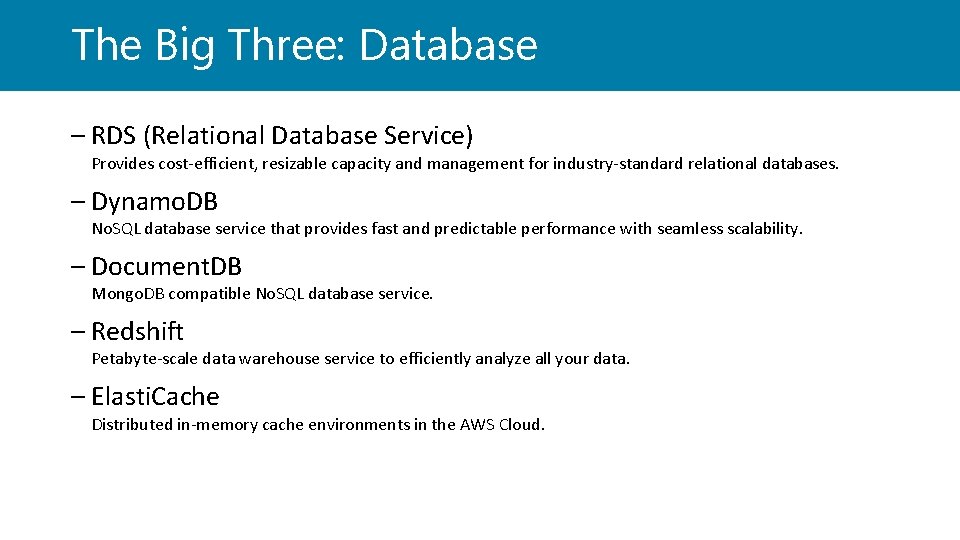 The Big Three: Database – RDS (Relational Database Service) Provides cost-efficient, resizable capacity and