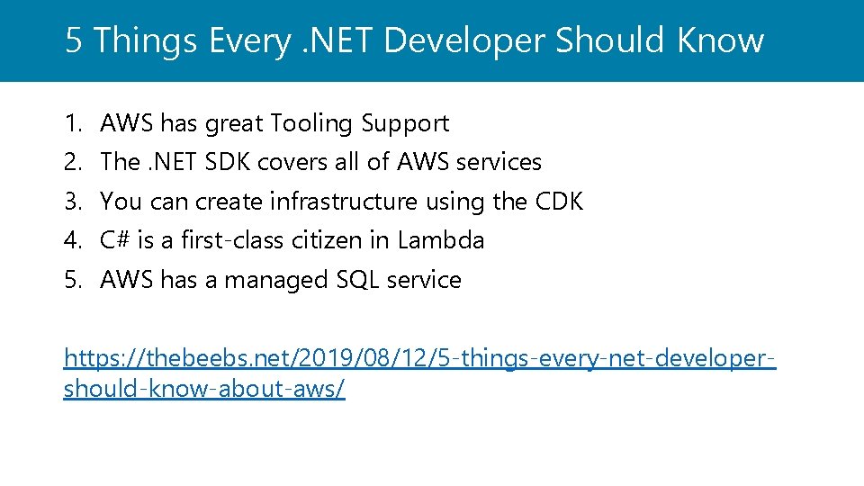 5 Things Every. NET Developer Should Know 1. AWS has great Tooling Support 2.