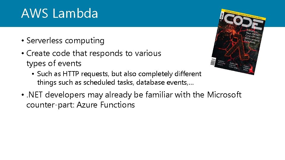 AWS Lambda • Serverless computing • Create code that responds to various types of