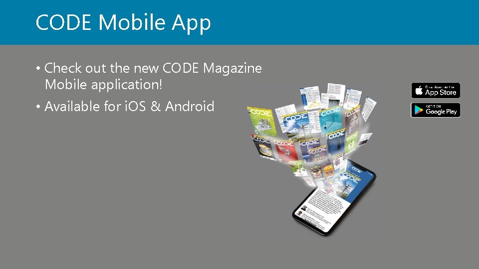 CODE Mobile App • Check out the new CODE Magazine Mobile application! • Available