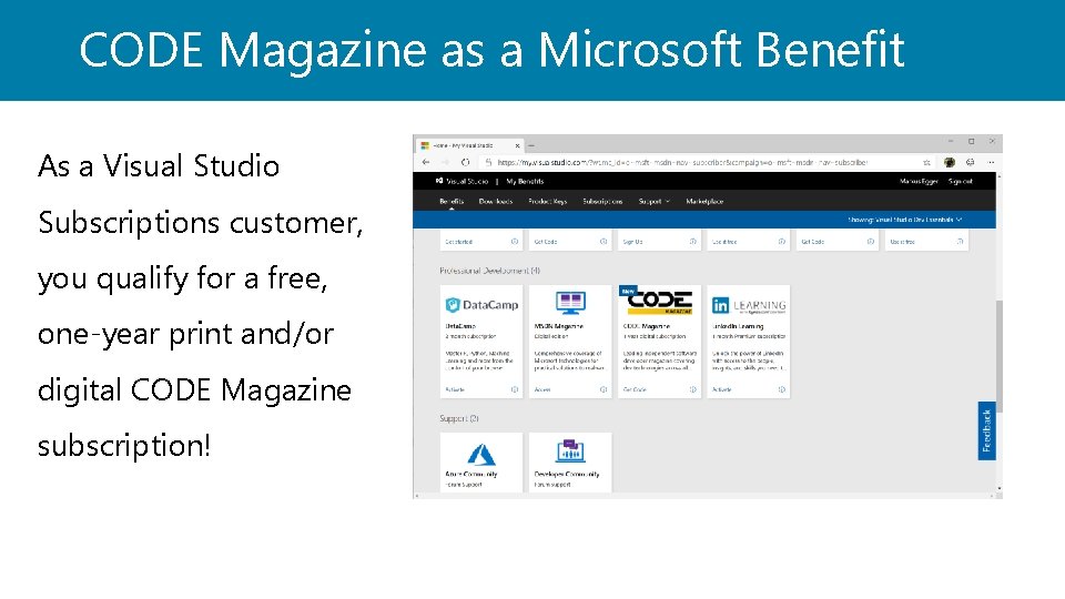 CODE Magazine as a Microsoft Benefit As a Visual Studio Subscriptions customer, you qualify