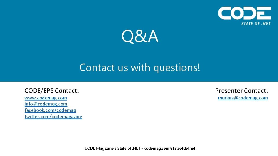 Q&A Contact us with questions! CODE/EPS Contact: Presenter Contact: www. codemag. com info@codemag. com