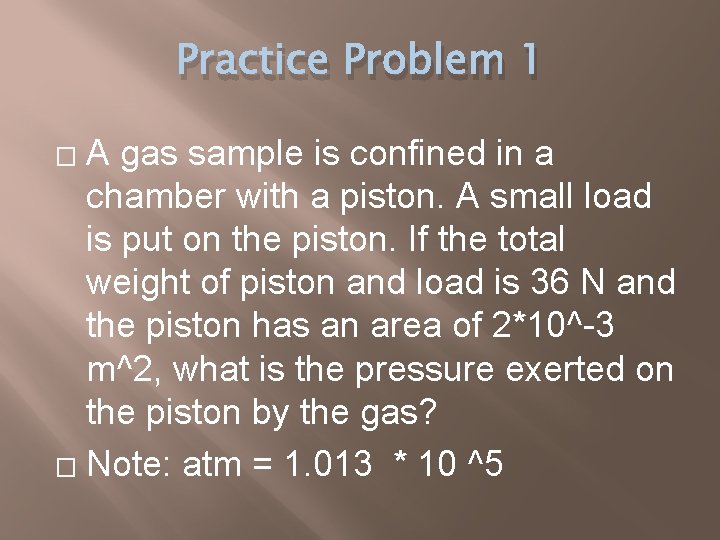 Practice Problem 1 A gas sample is confined in a chamber with a piston.