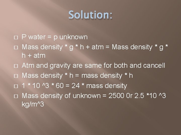 Solution: � � � P water = p unknown Mass density * g *