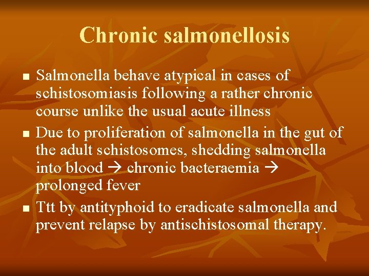 Chronic salmonellosis n n n Salmonella behave atypical in cases of schistosomiasis following a