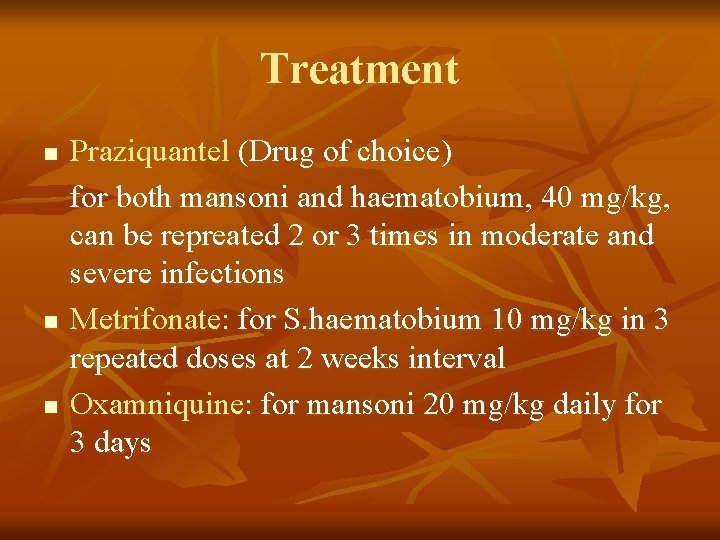 Treatment n n n Praziquantel (Drug of choice) for both mansoni and haematobium, 40