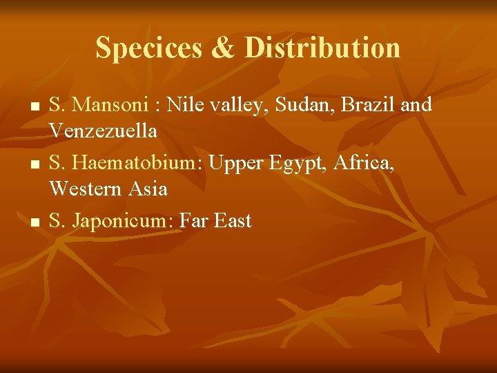 Specices & Distribution n S. Mansoni : Nile valley, Sudan, Brazil and Venzezuella S.
