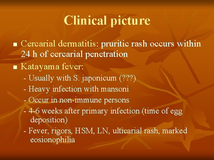 Clinical picture n n Cercarial dermatitis: pruritic rash occurs within 24 h of cercarial