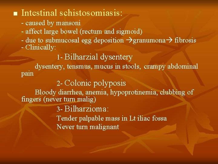 n Intestinal schistosomiasis: - caused by mansoni - affect large bowel (rectum and sigmoid)