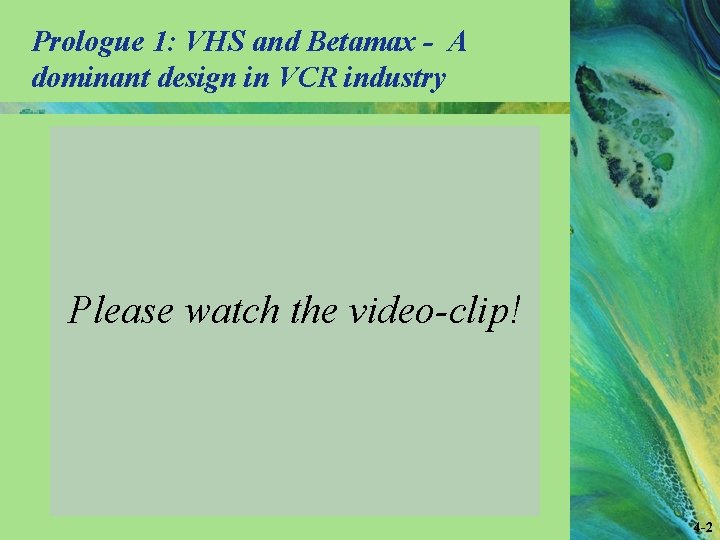 Prologue 1: VHS and Betamax - A dominant design in VCR industry Please watch