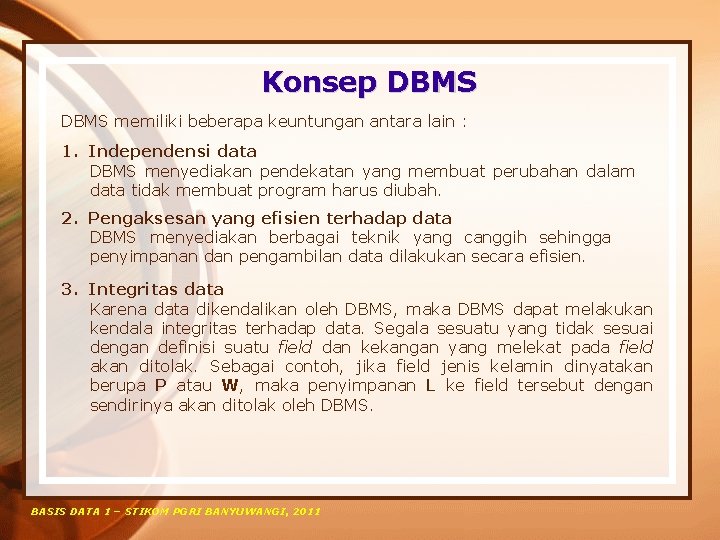 Konsep DBMS memiliki beberapa keuntungan antara lain : 1. Independensi data DBMS menyediakan pendekatan