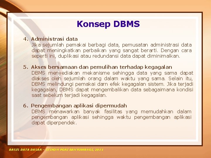 Konsep DBMS 4. Administrasi data Jika sejumlah pemakai berbagi data, pemusatan administrasi data dapat