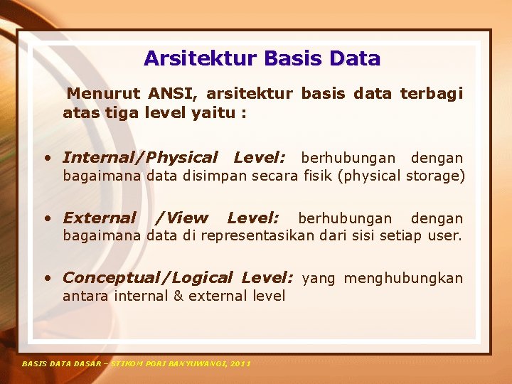 Arsitektur Basis Data Menurut ANSI, arsitektur basis data terbagi atas tiga level yaitu :