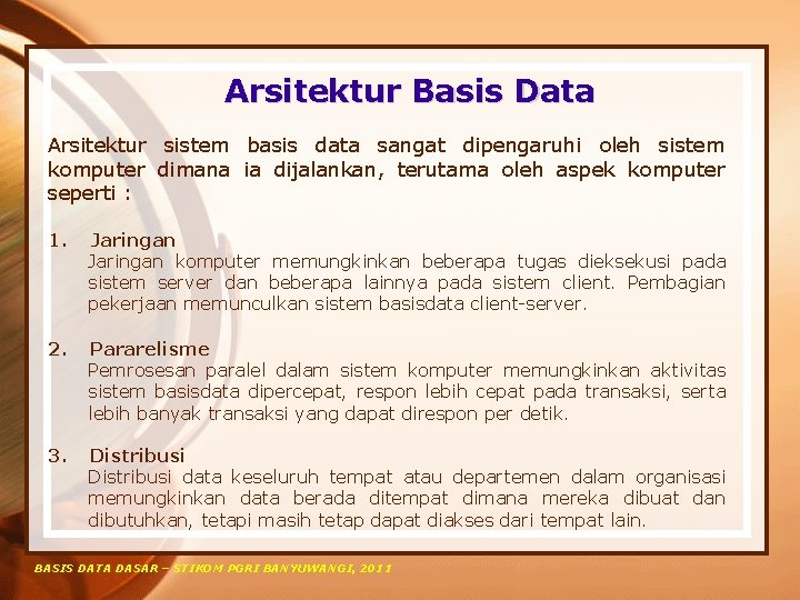 Arsitektur Basis Data Arsitektur sistem basis data sangat dipengaruhi oleh sistem komputer dimana ia