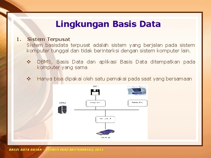 Lingkungan Basis Data 1. Sistem Terpusat Sistem basisdata terpusat adalah sistem yang berjalan pada