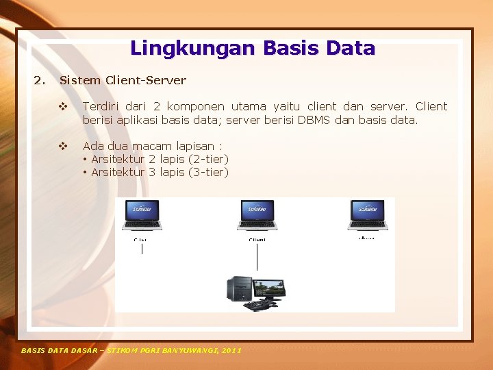 Lingkungan Basis Data 2. Sistem Client-Server v Terdiri dari 2 komponen utama yaitu client