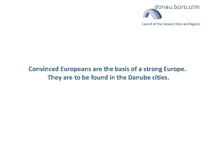 Council of the Danube Cities and Regions Convinced Europeans are the basis of a