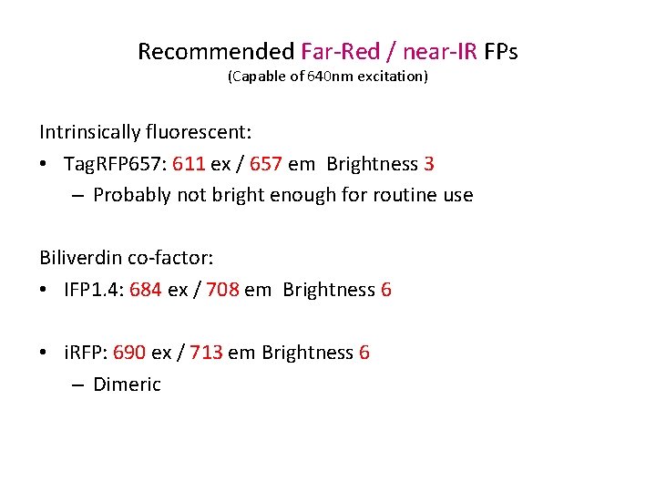 Recommended Far-Red / near-IR FPs (Capable of 640 nm excitation) Intrinsically fluorescent: • Tag.