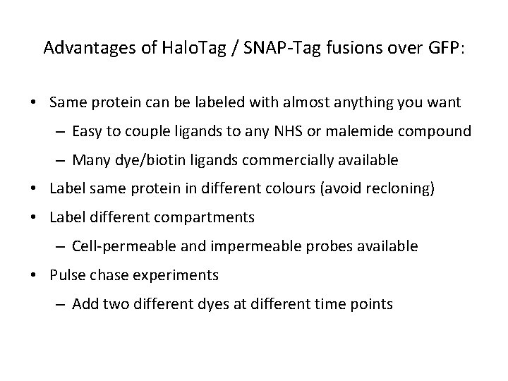 Advantages of Halo. Tag / SNAP-Tag fusions over GFP: • Same protein can be