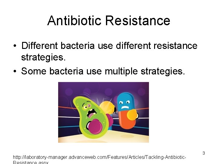 Antibiotic Resistance • Different bacteria use different resistance strategies. • Some bacteria use multiple