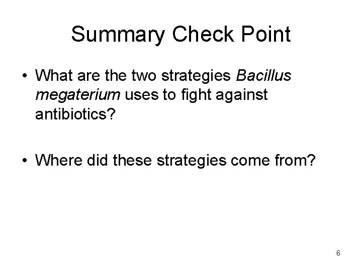 Summary Check Point • What are the two strategies Bacillus megaterium uses to fight
