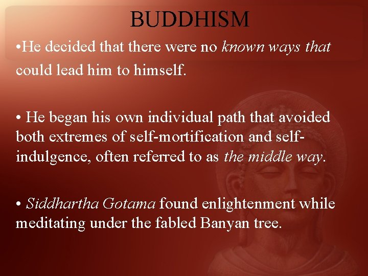 BUDDHISM • He decided that there were no known ways that could lead him