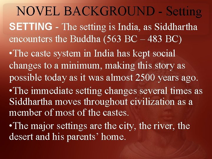 NOVEL BACKGROUND - Setting SETTING - The setting is India, as Siddhartha encounters the