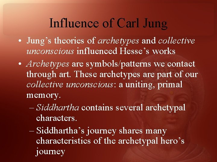 Influence of Carl Jung • Jung’s theories of archetypes and collective unconscious influenced Hesse’s