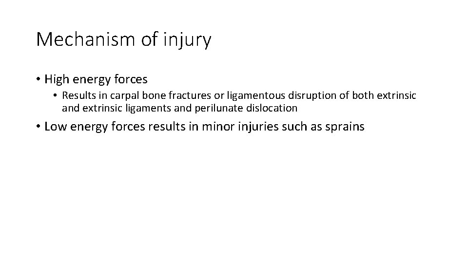Mechanism of injury • High energy forces • Results in carpal bone fractures or