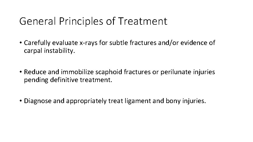 General Principles of Treatment • Carefully evaluate x-rays for subtle fractures and/or evidence of