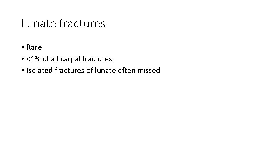 Lunate fractures • Rare • <1% of all carpal fractures • Isolated fractures of
