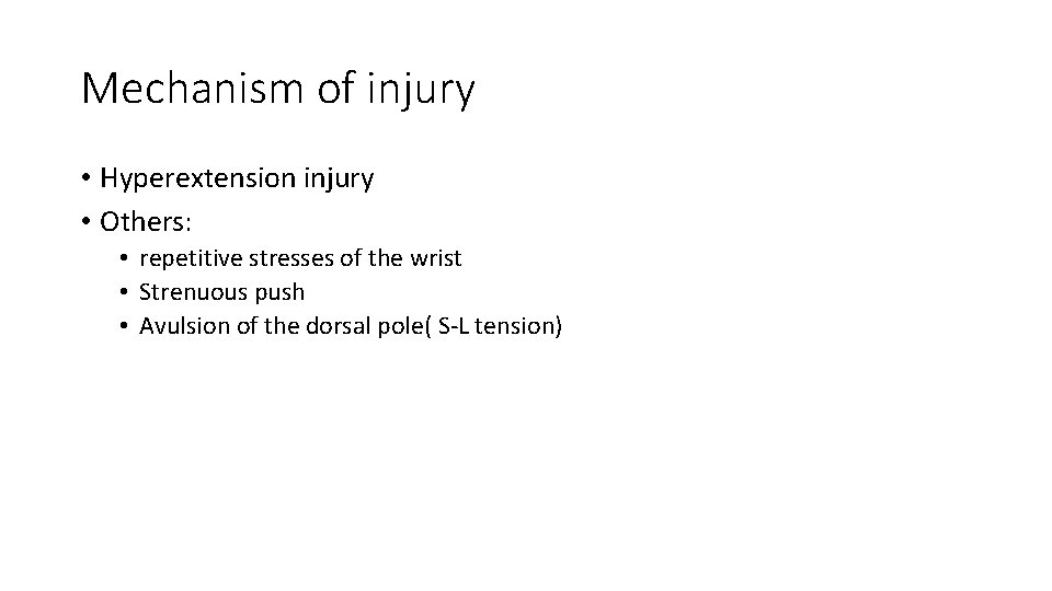 Mechanism of injury • Hyperextension injury • Others: • repetitive stresses of the wrist