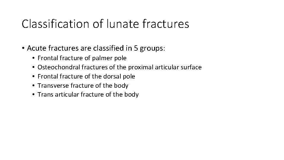 Classification of lunate fractures • Acute fractures are classified in 5 groups: • •